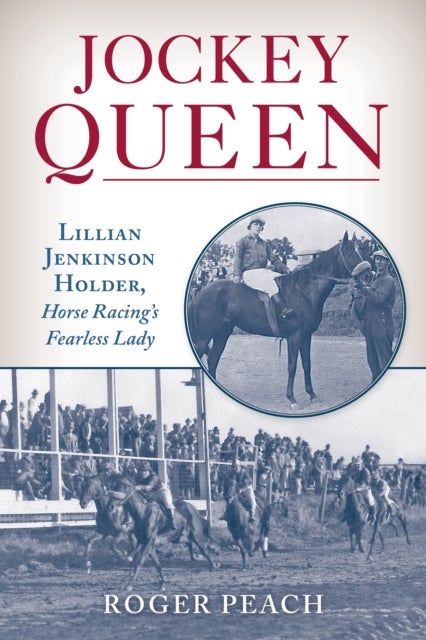 Jockey Queen - Lillian Jenkinson Holder, Horse Racing’s Fearless Lady