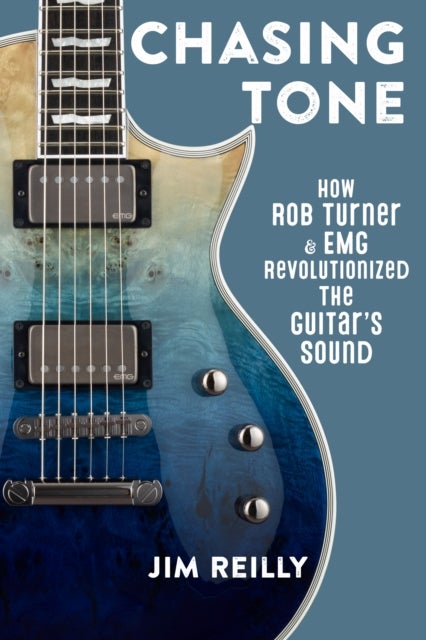 Chasing Tone - How Rob Turner and EMG Revolutionized the Guitar’s Sound