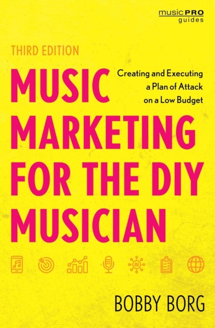 Music Marketing for the DIY Musician - Creating and Executing a Plan of Attack on a Low Budget