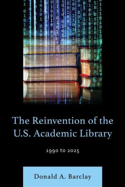 The Reinvention of the U.S. Academic Library - 1990 to 2025