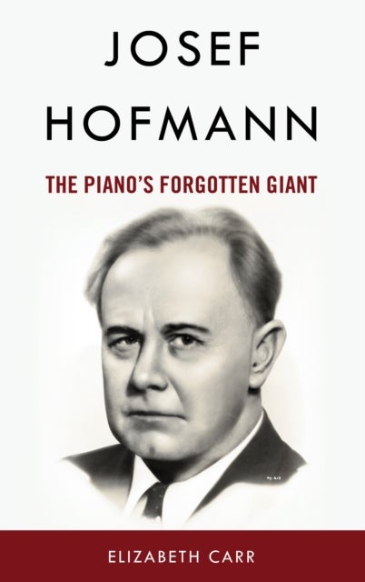 Josef Hofmann - The Piano’s Forgotten Giant