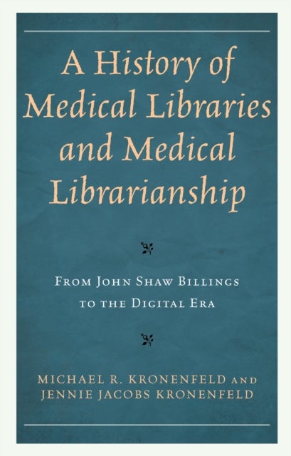 A History of Medical Libraries and Medical Librarianship - From John Shaw Billings to the Digital Era