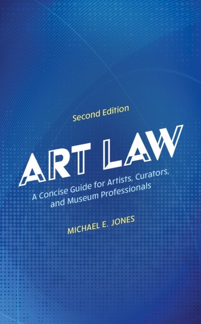 Art Law - A Concise Guide for Artists, Curators, and Museum Professionals