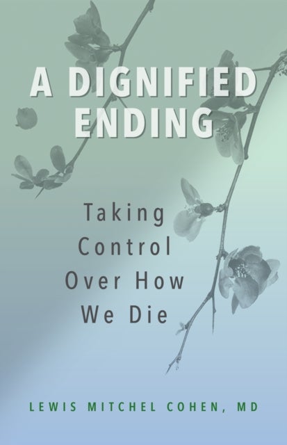 A Dignified Ending - Taking Control Over How We Die
