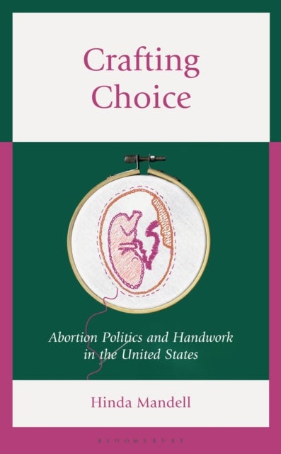 Crafting Choice - Abortion Politics and Handwork in the United States