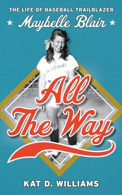 All the Way - The Life of Baseball Trailblazer Maybelle Blair