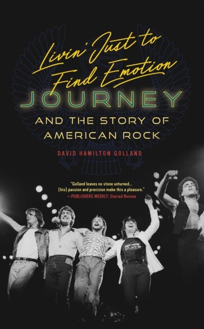 Livin' Just to Find Emotion - Journey and the Story of American Rock