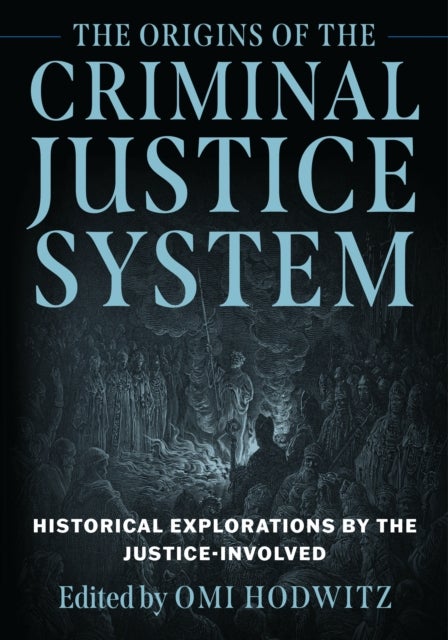 The Origins of the Criminal Justice System - Historical Explorations by the Justice-Involved