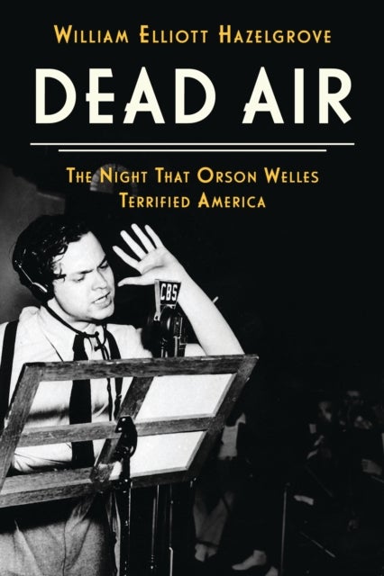 Dead Air - The Night That Orson Welles Terrified America