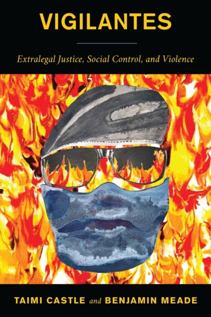 Vigilantes - Extralegal Justice, Social Control, and Violence