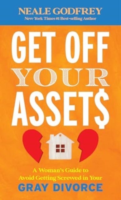 Get Off Your Assets - A Woman's Guide to Avoid Getting Screwed in Your Gray Divorce