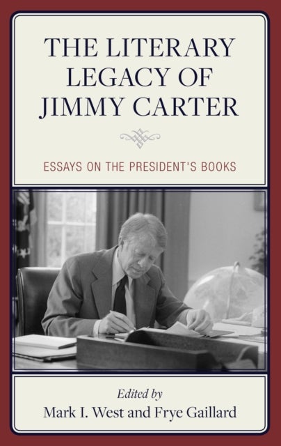 The Literary Legacy of Jimmy Carter - Essays on the President's Books