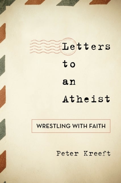 Letters to an Atheist - Wrestling with Faith
