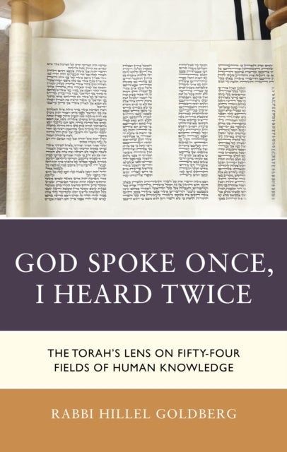 God Spoke Once, I Heard Twice - The Torah’s Lens on Fifty-Four Fields of Human Knowledge
