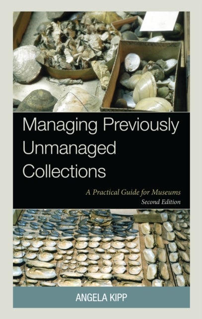 Managing Previously Unmanaged Collections - A Practical Guide for Museums