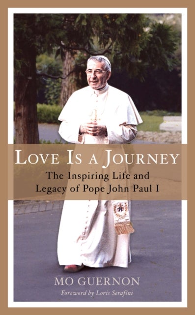 Love Is a Journey - The Inspiring Life and Legacy of Pope John Paul I