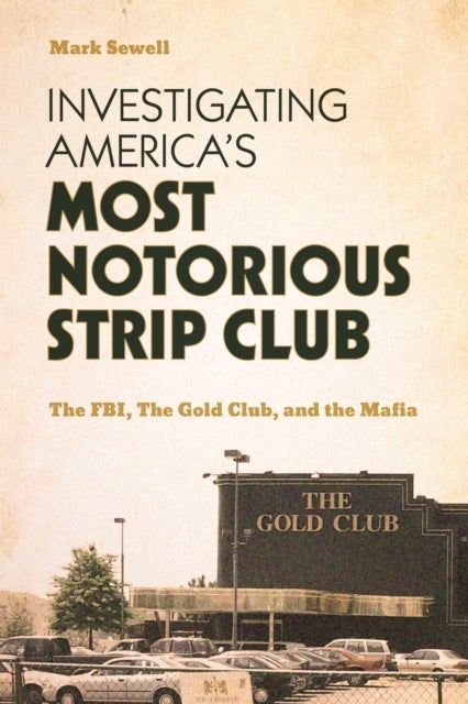 Investigating America’s Most Notorious Strip Club - The FBI, The Gold Club, and the Mafia