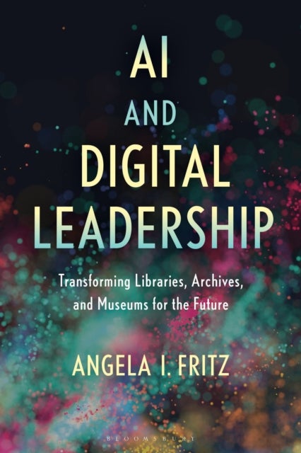 AI and Digital Leadership - Transforming Libraries, Archives, and Museums for the Future