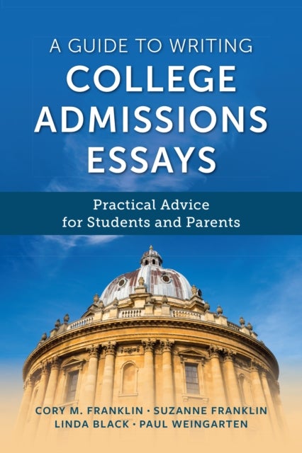 A Guide to Writing College Admissions Essays - Practical Advice for Students and Parents