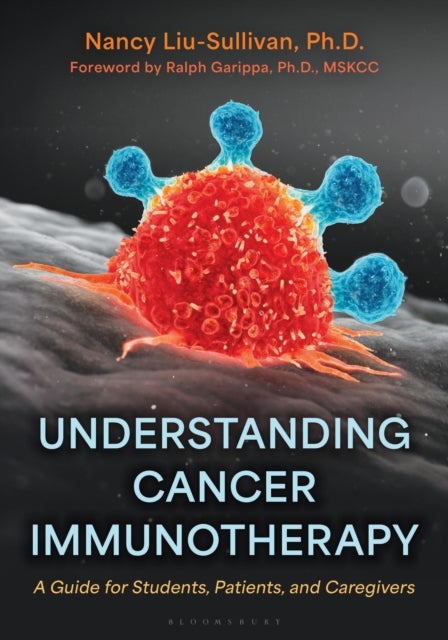 Understanding Cancer Immunotherapy - A Guide for Students, Patients, and Caregivers