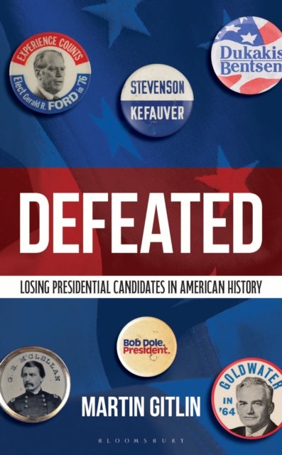 Defeated - Losing Presidential Candidates in American History