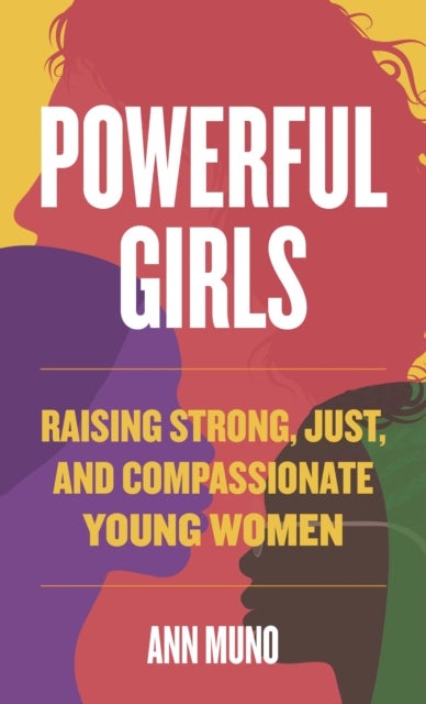 Powerful Girls - Raising Strong, Just, and Compassionate Young Women