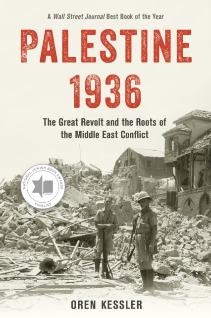 Palestine 1936 - The Great Revolt and the Roots of the Middle East Conflict