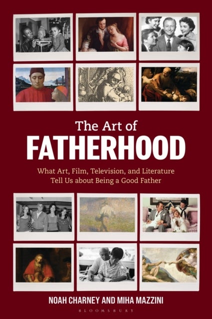 The Art of Fatherhood - What Art, Film, Television, and Literature Tell Us about Being a Good Father