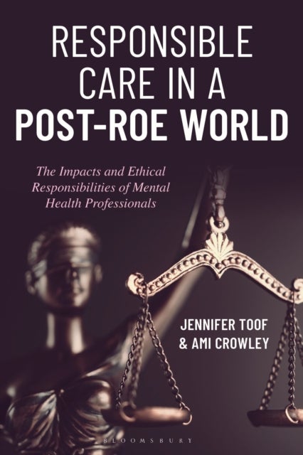 Responsible Care in a Post-Roe World - The Impacts and Ethical Responsibilities of Mental Health Professionals