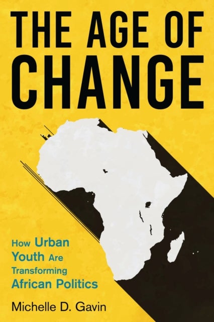 The Age of Change - How Urban Youth Are Transforming African Politics