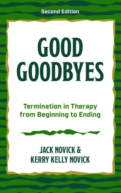 Good Goodbyes - Termination in Therapy from Beginning to Ending