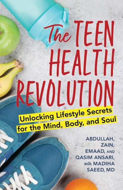 The Teen Health Revolution - Unlocking Lifestyle Secrets for the Mind, Body, and Soul