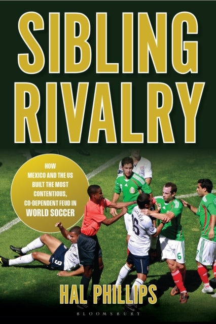 Sibling Rivalry - How Mexico and the US Built the Most Contentious, Co-Dependent Feud in World Soccer