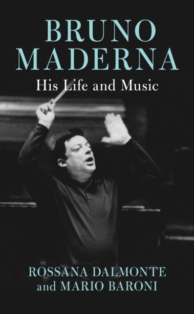 Bruno Maderna - His Life and Music