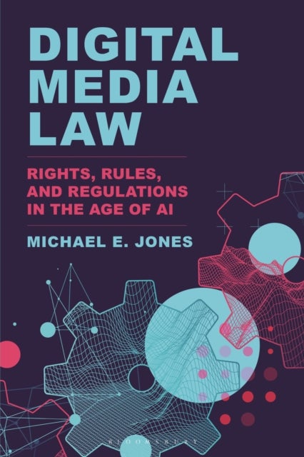 Digital Media Law - Rights, Rules, and Regulations in the Age of AI
