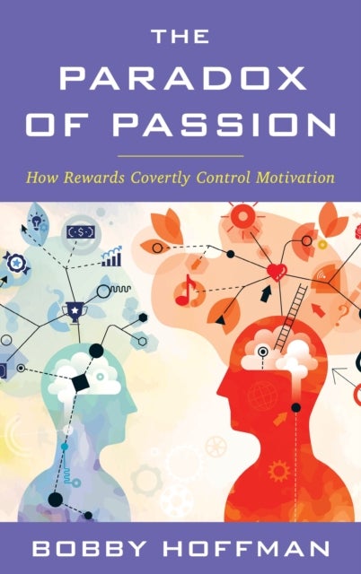 The Paradox of Passion - How Rewards Covertly Control Motivation