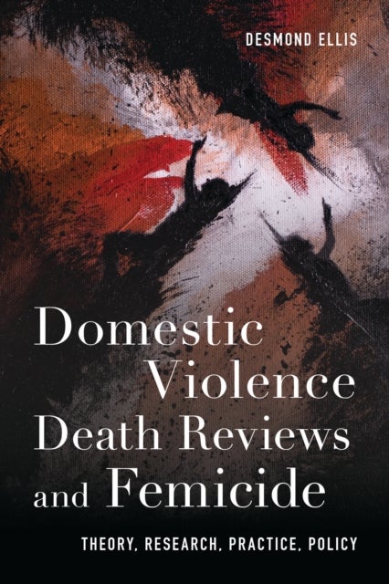 Domestic Violence Death Reviews and Femicide - Theory, Research, Practice, Policy