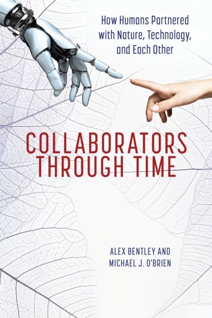 Collaborators through Time - How Humans Partnered with Nature, Technology, and Each Other