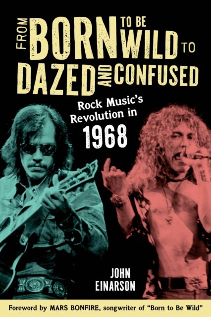 From Born to Be Wild to Dazed and Confused - Rock Music’s Revolution in 1968