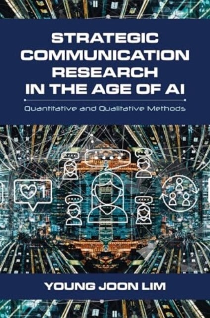 Strategic Communication Research in the Age of AI - Quantitative and Qualitative Methods