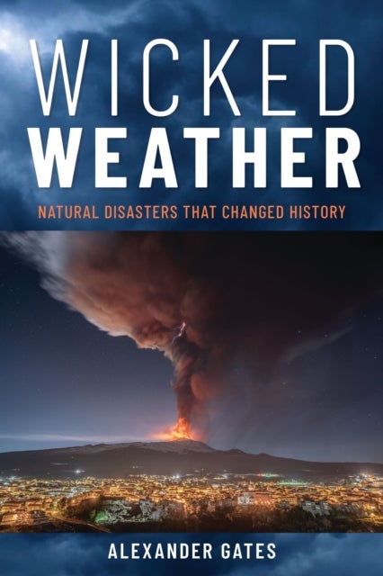 Wicked Weather - Natural Disasters that Changed History