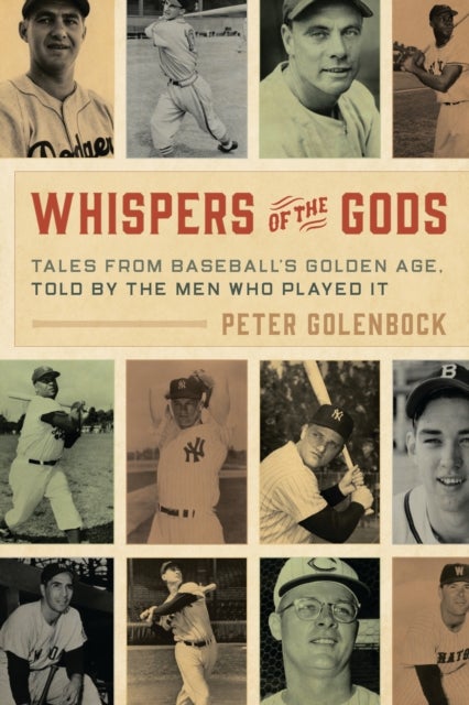 Whispers of the Gods - Tales from Baseball’s Golden Age, Told by the Men Who Played It