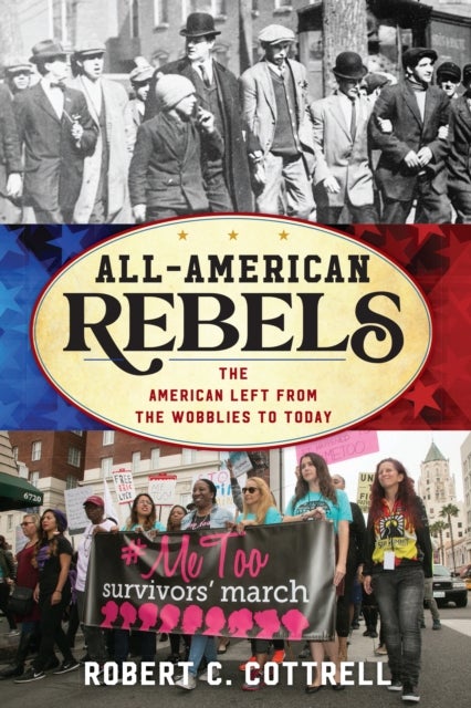 All-American Rebels - The American Left from the Wobblies to Today