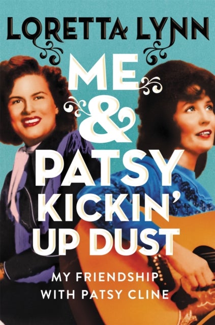 Me & Patsy Kickin' Up Dust - My Friendship with Patsy Cline