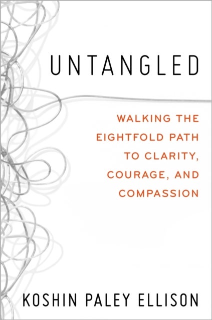 Untangled - Walking the Eightfold Path to Clarity, Courage, and Compassion