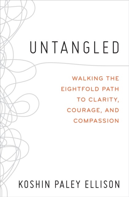 Untangled - Walking the Eightfold Path to Clarity, Courage, and Compassion