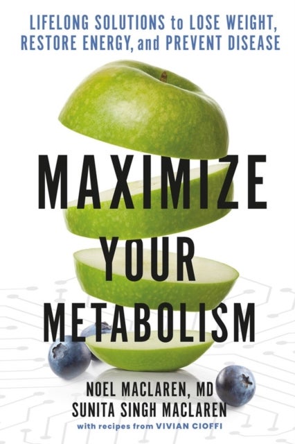 Maximize Your Metabolism - Lifelong Solutions to Lose Weight, Restore Energy, and Prevent Disease