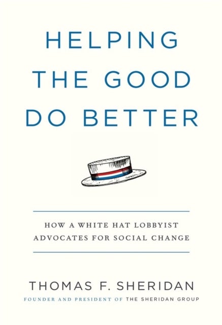 Helping the Good Do Better - How a White Hat Lobbyist Advocates for Social Change