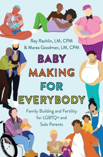 Baby Making for Everybody - Family Building and Fertility for LGBTQ+ and Solo Parents