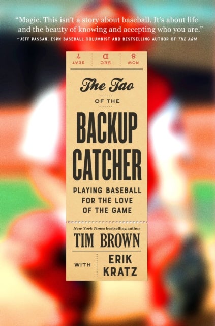 The Tao of the Backup Catcher : Playing Baseball for the Love of the Game - Playing Baseball for the Love of the Game
